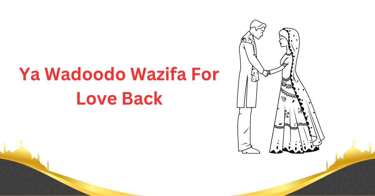 Ya Wadoodo Wazifa For Love Back