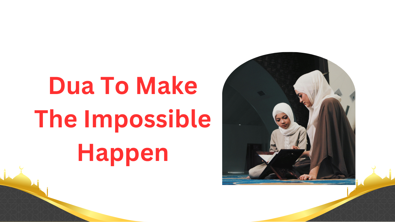 Dua To Make The Impossible Happen