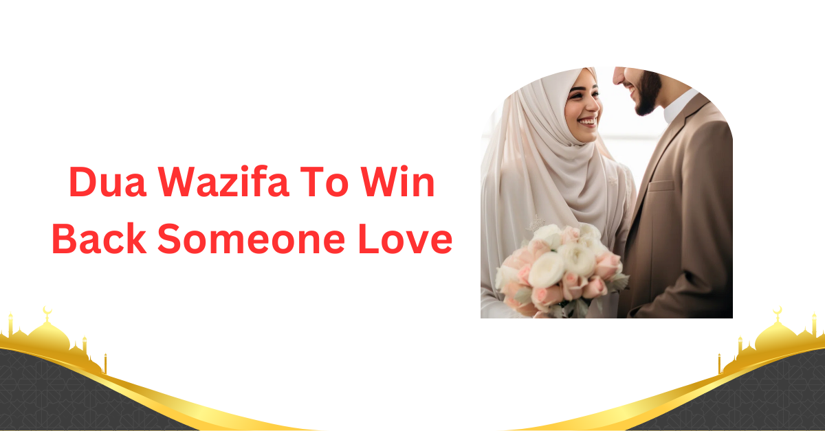 Dua Wazifa To Win Back Someone Love