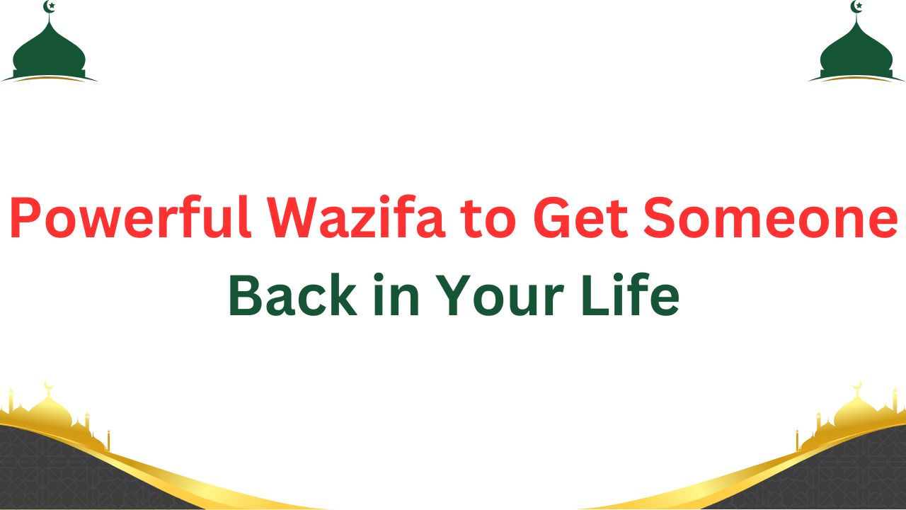 Powerful Wazifa to Get Someone Back in Your Life